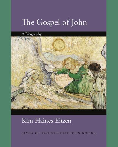 The Gospel of John: A Biography by Kim Haines-Eitzen